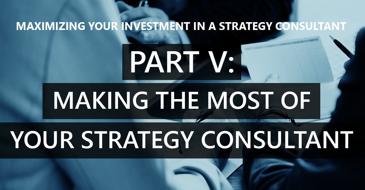 Part V – Making the most of your strategy consultant